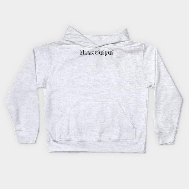 Bleak Output // Typography Design Kids Hoodie by Aqumoet